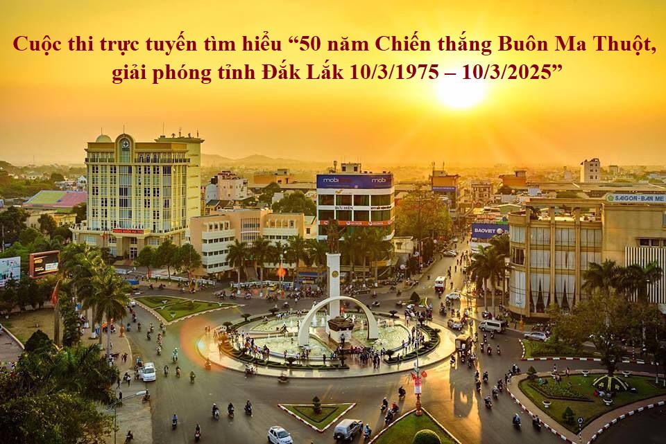 Kế hoạch tổ chức Cuộc thi trực tuyến tìm hiểu “50 năm Chiến thắng Buôn Ma Thuột, giải phóng tỉnh Đắk Lắk (10/3/1975 – 10/3/2025)